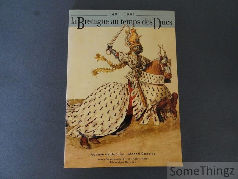Jean-Yves Cozan (red.), contributions de Jean Kerhervé, Philippe Le Stum, Marie-Hélène Santrot, Jean Santrot, Alain Roger en Pierre Nédélec. - La Bretagne au temps des Ducs 1491-1991.