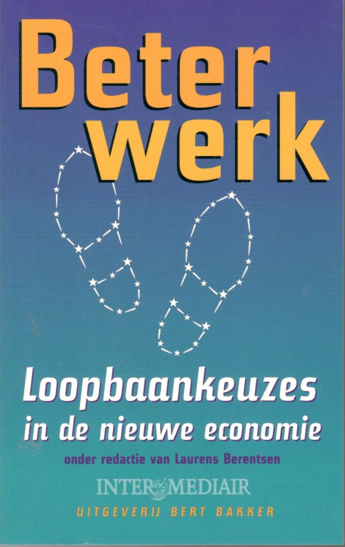 Berentsen, Laurens (red.) - BETER WERK - Loopbaankeuzes in de nieuwe economie. [isbn 9789035121058 ]