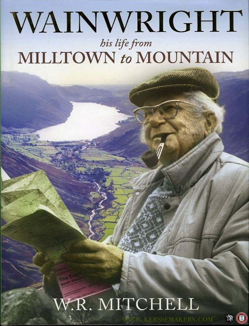 MITCHELL, W R - Wainwright, his life from Milltown to Mountain.