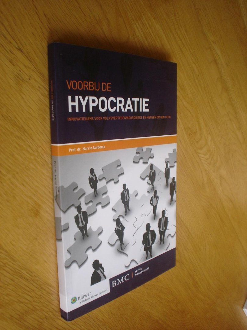 Aardema, Harrie - Voorbij de hypocratie / innovatiekans voor volksvertegenwoordigers en mensen om hen heen.