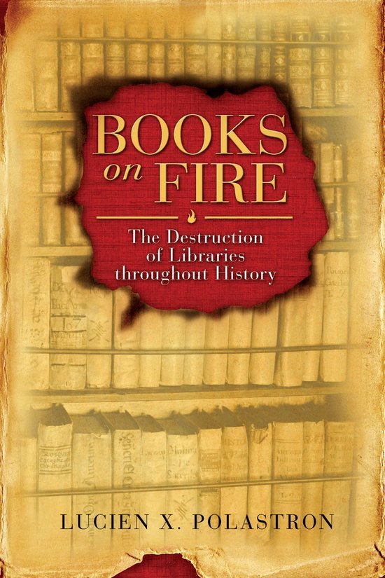 Polastron, Lucien X. - Books on fire : the destruction of libraries throughout history.
