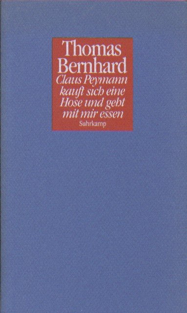 Bernhard, Thomas - Claus Peymann kauft sich eine Hose und geht mit mir essen. Drei Dramoletten.