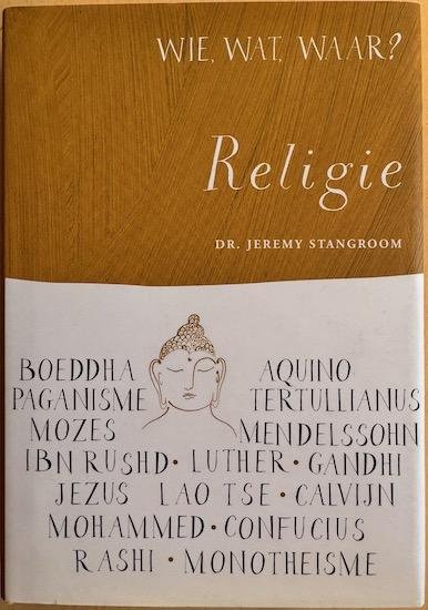Stangroom, Jeremy - WIE, WAT, WAAR? RELIGIE.