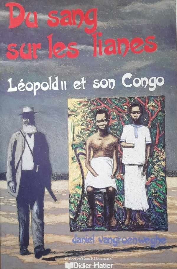 VANGROENWEGHE Daniel - Du sang sur les lianes. Léopold II et son Congo (traduction de Rood Rubber - 1985)