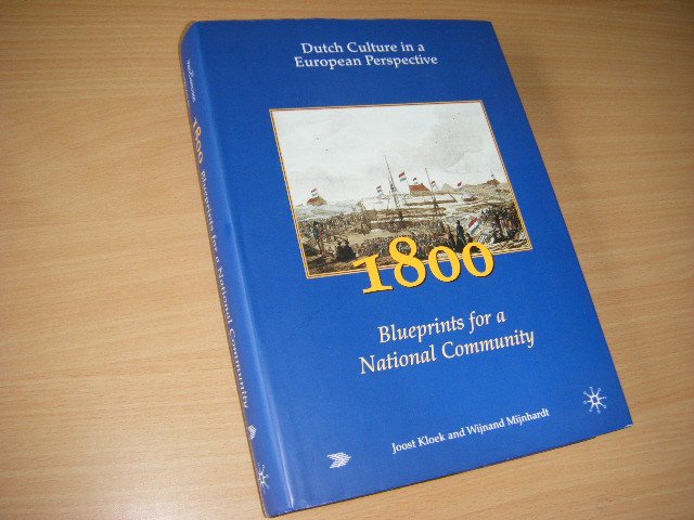 Kloek, J. J.  ; Wijnandus W. Mijnhardt; Beverley Jackson (transl.. from the Dutch) - 1800 Dutch  Culture in a European Perspective. Volume 2  Blueprints for a National Community