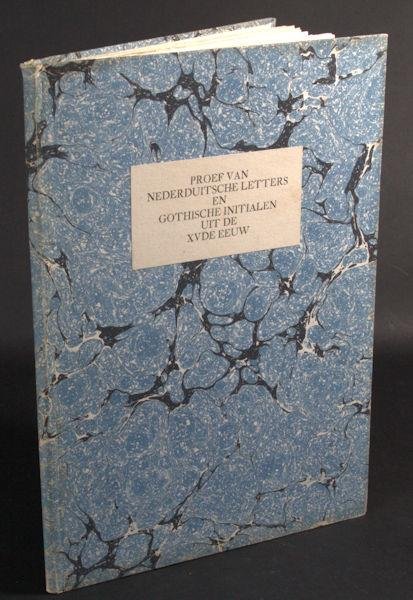 - Proef van nederduitsche letters en Gothische initialen uit de XVde eeuw. Spécimen de caracteres Flamands et d'initiales Gothiques du XVme siècle. Probe niederdeutscher Schriften und gothischer Initialen aus dem XVten Jahrhundert. Specimen of D...
