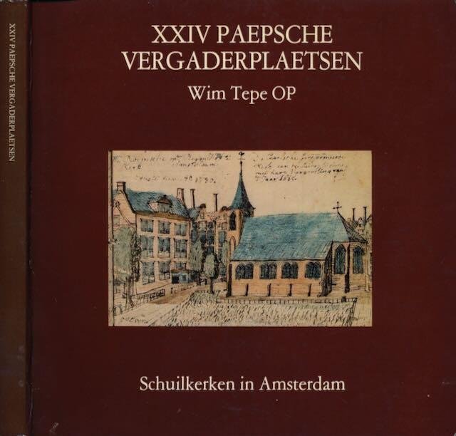 Tepe OP, Wim. - XXIV Paepsche Vergaderplaetsen: Schuilkerken in Amsterdam.