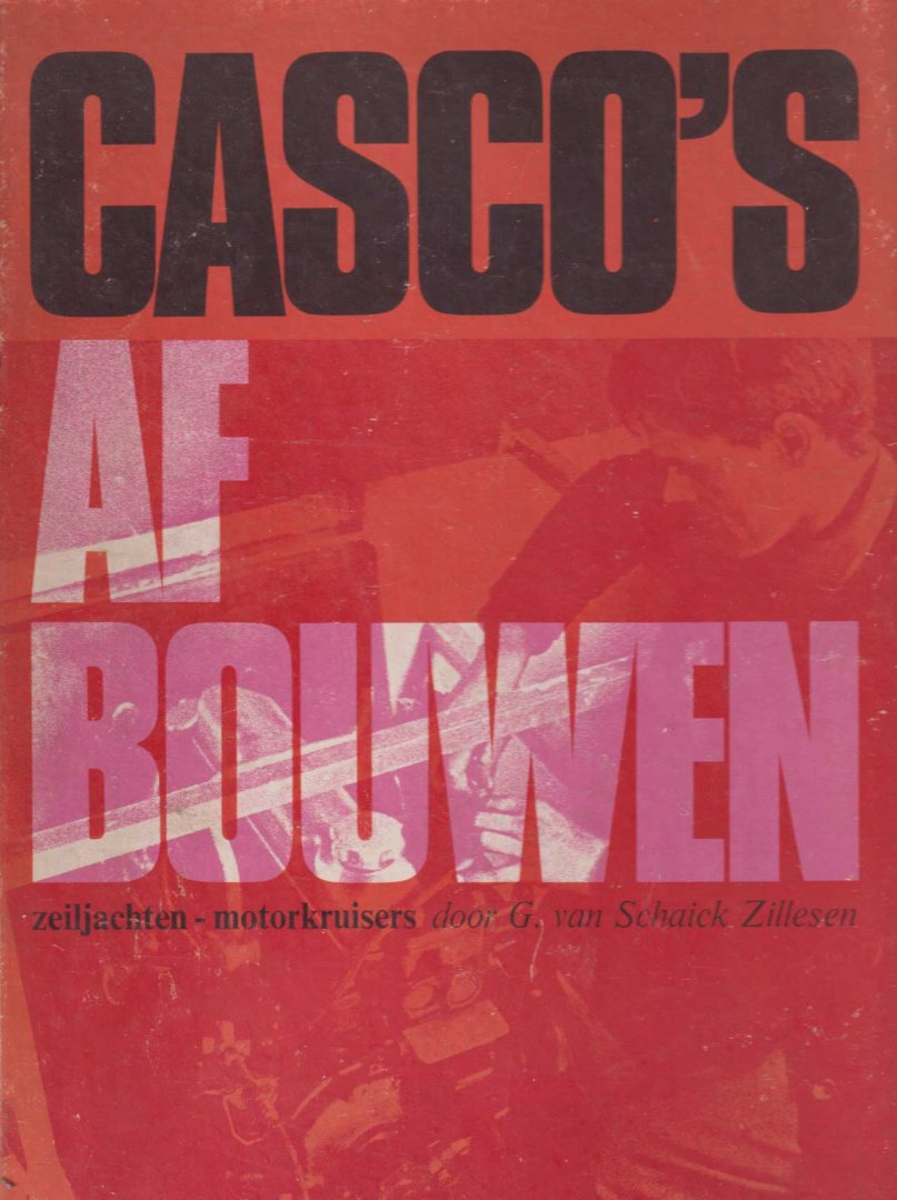 Schaick Zillesen, Gijsbregt van - Casco's afbouwen. (Zeiljachten - motorkruisers) Een doe=het-zelf handboek voor amateur casc0-afbouwer