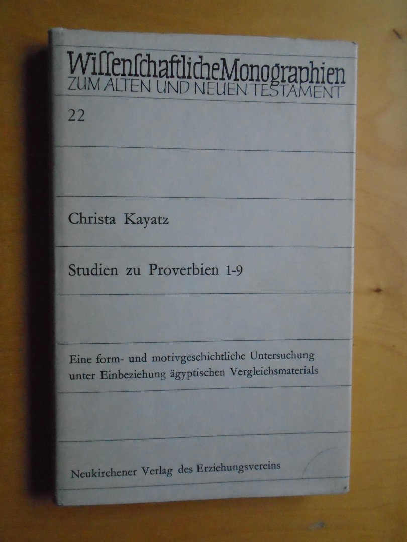 Kayatz, Christa - Studien zu Proverbien 1-9 (Wissenschaftlichte Monographien zum Alten und Neuen Testament 22)
