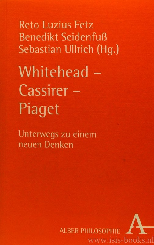 FETZ, R.L., SEIDENFUS, B., ULLRICH, S., (HRSG.) - Whitehead- Cassirer - Piaget. Unterwegs zu einem neuen Denken.