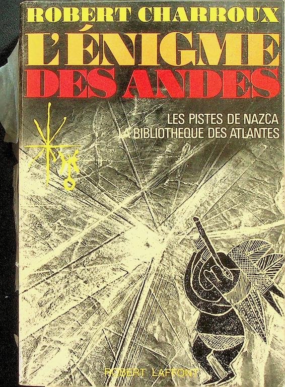 Charroux, Robert - L'énigme des Andes. Les Pistes de Nazca, la Bibliotheque des Altantes