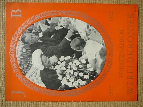 Wereldkroniek. - Vorstenalbum 1937 1962 Wereldkroniek. Speciale W.K.-reportage in woord en beeld over onvergetelijke dagen.Vorstenhuis.