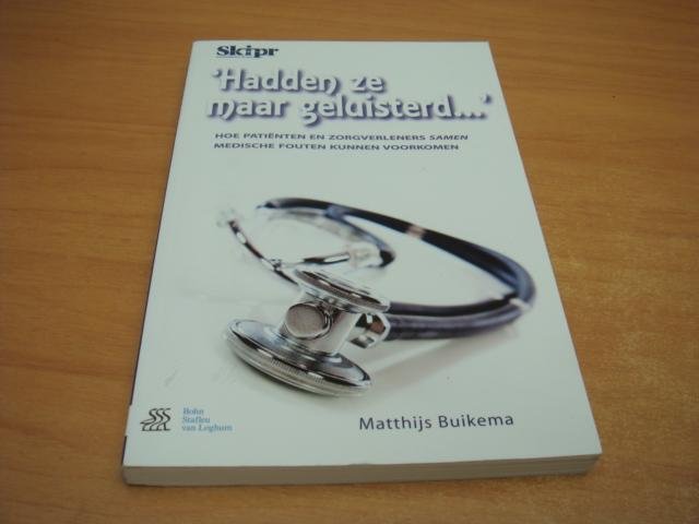 Buikema, Matthijs - Hadden ze maar geluisterd... - hoe patiënten en zorgverleners samen medische fouten kunnen voorkomen