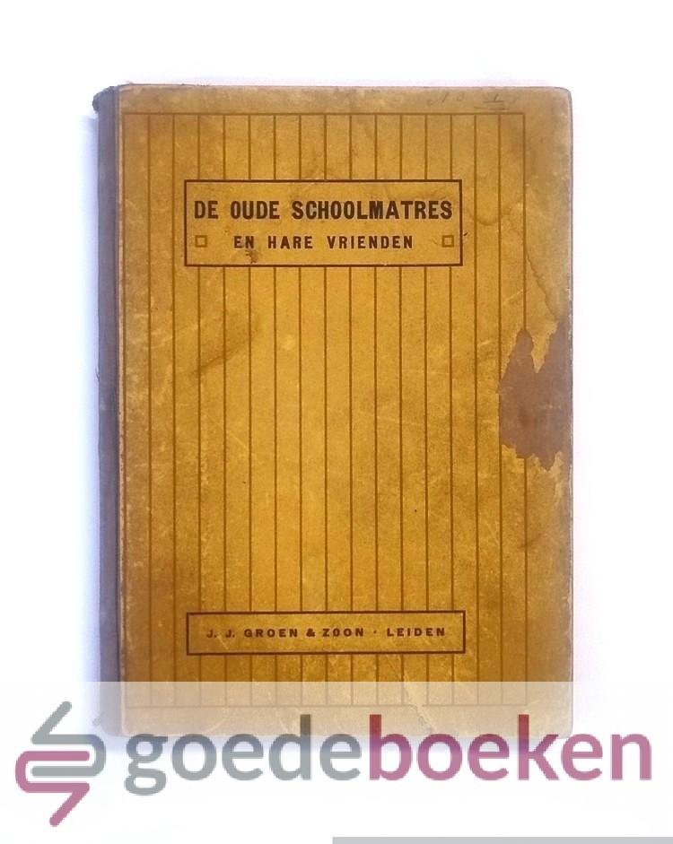 De vriend van oud en jong, - De oude schoolmatres en haar vrienden --- Episode uit de geloofsvervolging in het begin van de negentiende eeuw. Met 3 platen