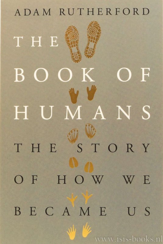 RUTHERFORD, A. - The book of humans. The story of how we became us.