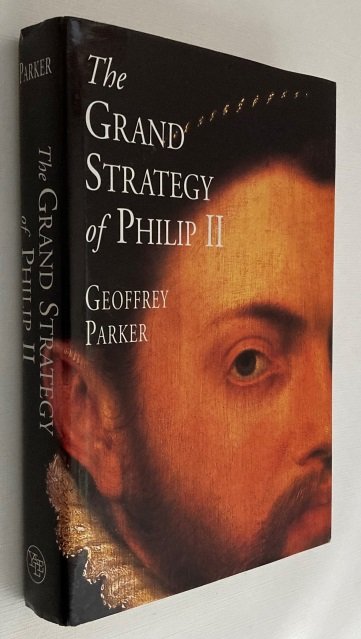 Parker, Geoffrey, - The Grand Strategy of Philip II
