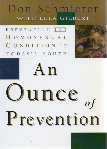 Schmierer, Don - An Ounce of Prevention / Preventing the Homosexual Condition in Today's Youth