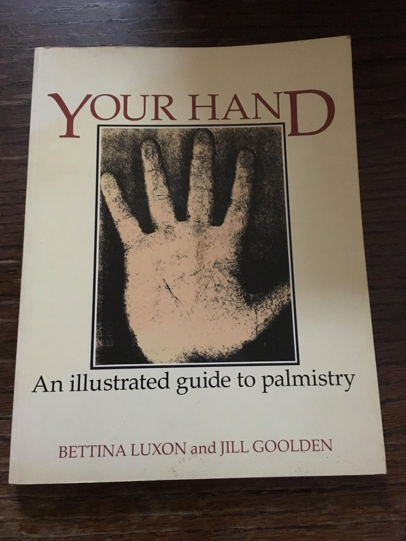 Bettina Luxon, Jill Goolden - Your hand, an Illustrated guide to palmistry