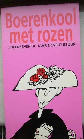 JONG, SASKIA DE (ed.), - Boerenkool met rozen. Vijfenzeventig jaar NCVB-cultuur.
