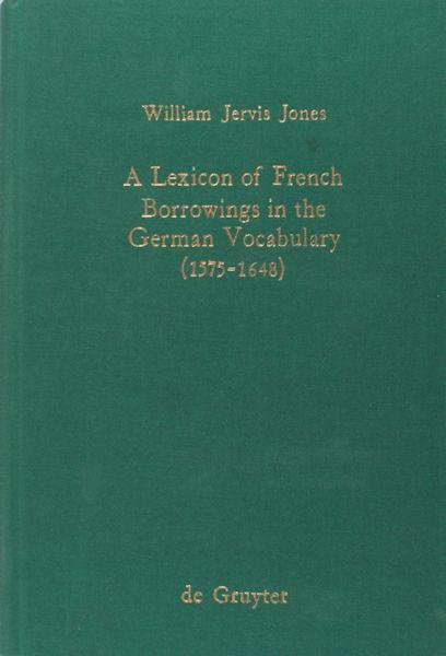 Jones, William Jervis. - A lexicon of French borrowings in the German vocabulary (1575-1648).