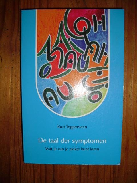 Tepperwein, Kurt - De taal der symptomen. Wat je van je ziekte kunt leren Tepperwein, Kurt - De taal der symptomen. Wat je van je ziekte kunt leren