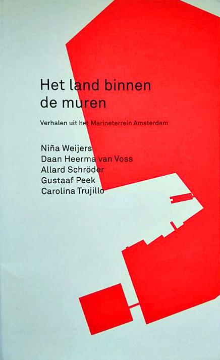 Weijers, Niña (e.a.) - Het land binnen de muren. Verhalen uit het Marineterrein Amsterdam.