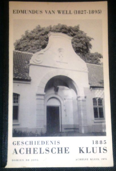 Jong, Domien de - Edmundus van Well (1827-1895) Geschiedenis Achelse Kluis 1885