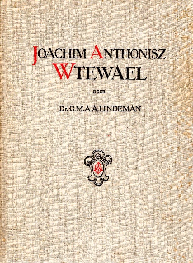 LINDEMAN, C.M.A.A. - Joachim Anthonisz Wtewael. Met een voorwoord van W. Vogelsang.
