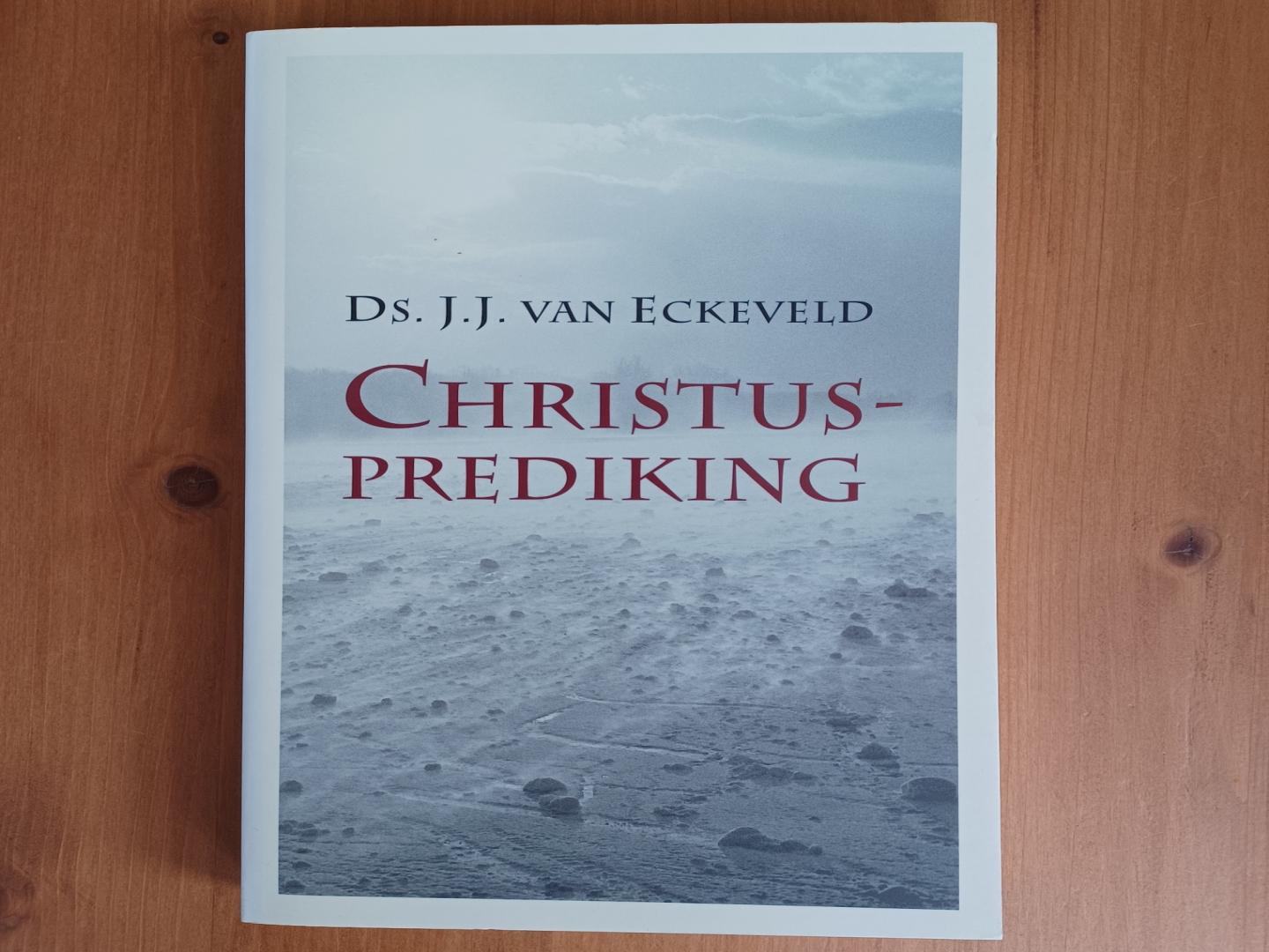 Eckeveld, ds.J.J. van - Christusprediking / overwegingen bij het hart van de prediking