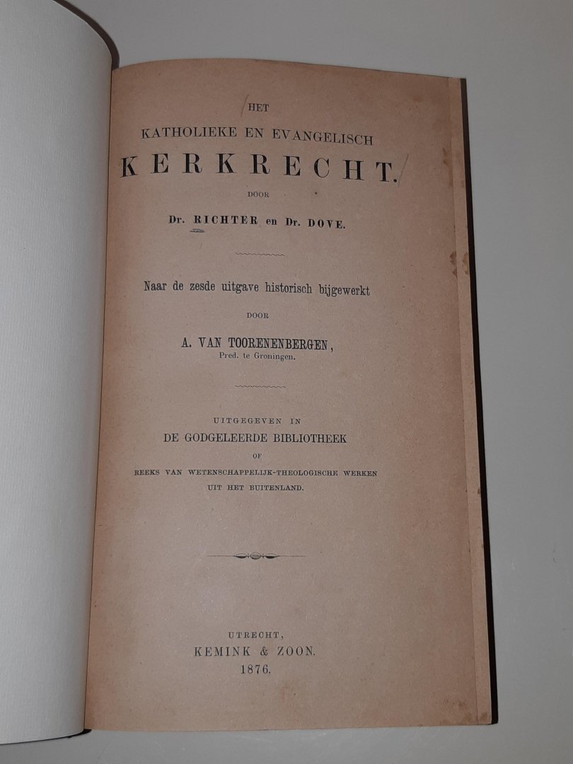 Richter / Dove / Toorenenbergen - Het Katholieke en Evangelisch Kerkrecht door dr. Richter en dr. Dove. Naar de zesde uitgave historisch bijgewerkt door A. van Toorenenbergen