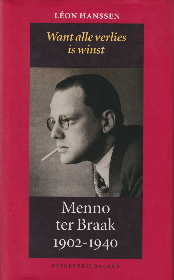 Hanssen, Léon - Want alle verlies is winst: Menno ter Braak 1902-1940