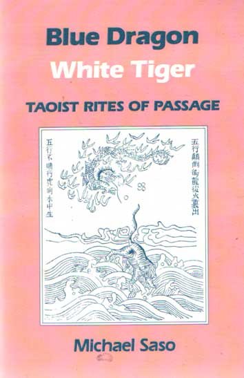 Saso, Michael - Blue Dragon White Tiger: Taoist Rites of Passage