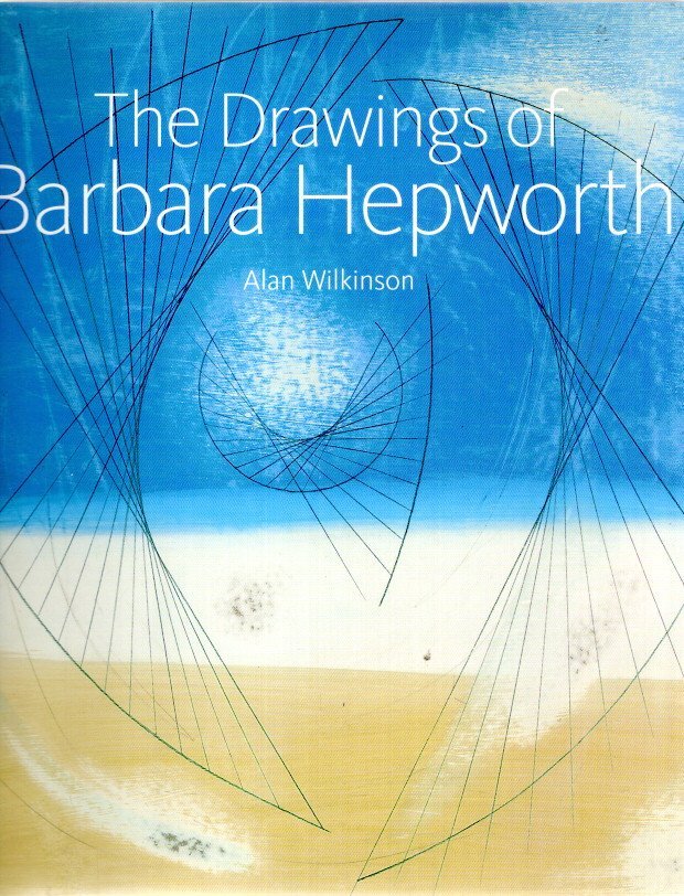 WILKINSON, Alan - The Drawings of Barbara Hepworth.