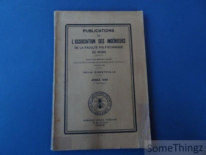 Coll. / Association des ingénieurs de la Faculté polytechnique de Mons. - Publications de l'Association des ingénieurs de la Faculté polytechnique de Mons. Revue bimestrille. Annee 1939, 6e fascicule.