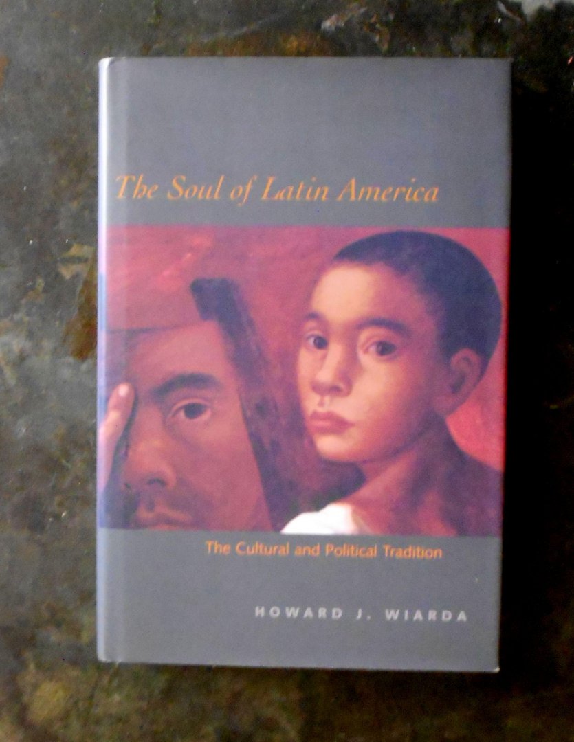 wiarda, howard j. - the soul of latin america. the cultural and political tradition