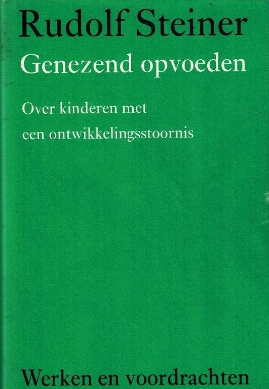 Steiner, Rudolf - Genezend opvoeden -Over kinderen met een ontwikkelingsstoornis