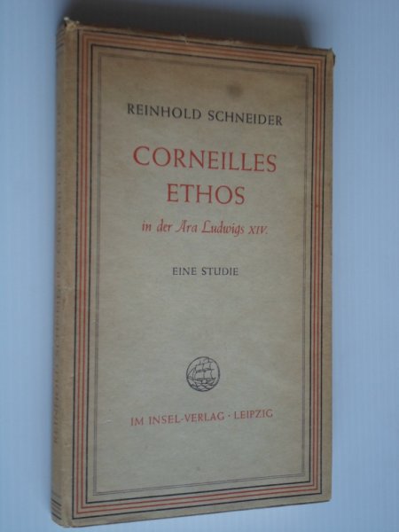 Schneider, Reinhold - Corneilles Ethos in der Ära Ludwig XIV, Eine Studie
