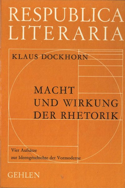 Dockhorn, K. - Macht und Wirkung der Rhetorik : vier Aufsätze zur Ideengeschichte der Vormoderne