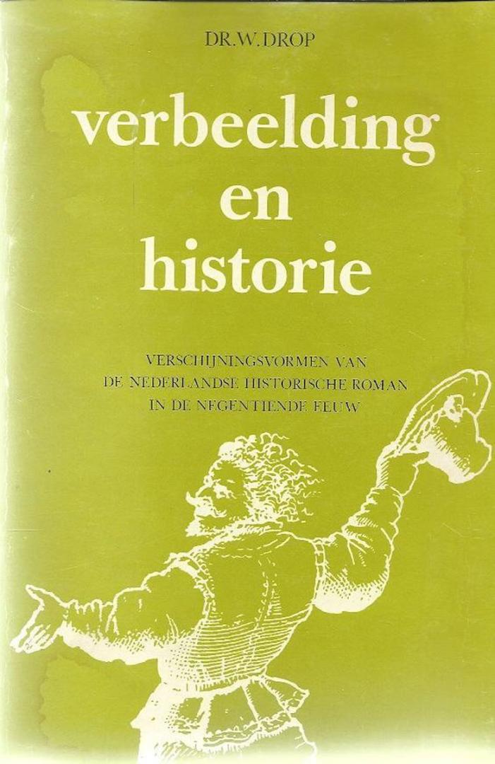 Drop, Dr.W. - Verbeelding  en historie- verschijningsvormen van de nederlandse historische roman in de negentiende eeuw