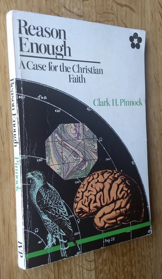 Clark H. Pinnock - REASON ENOUGH - A Case for the Christian Faith