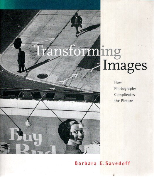 SAVEDOFF, Barbara E. - Transforming Images - How Photography Complicates the Picture.