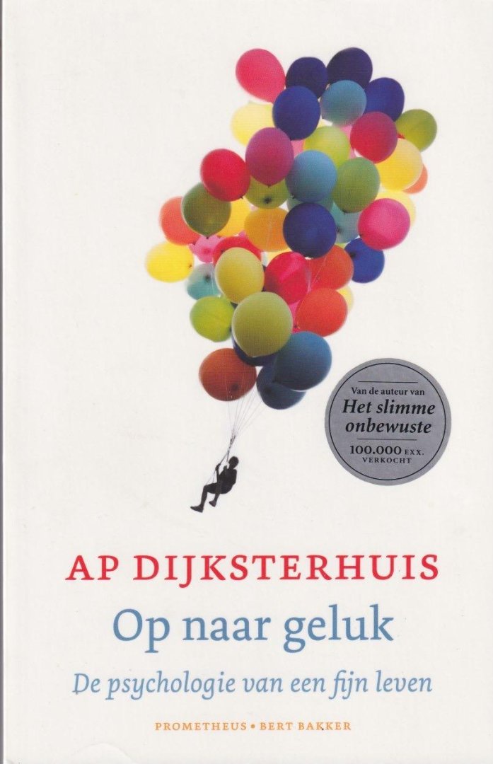 Dijksterhuis, Ap - Op naar geluk: De psychologie van een fijn leven