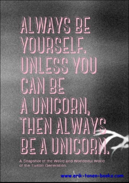 Pernille Kok-Jensen, Els Dragt - Always Be Yourself, Unless You Can Be a Unicorn. Then Always Be a Unicorn.