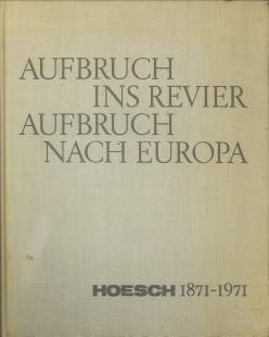 MÖNNICH, HORST - Aufbruch ins Revier Aufbruch nach Europa. Hoesch 1871 - 1971