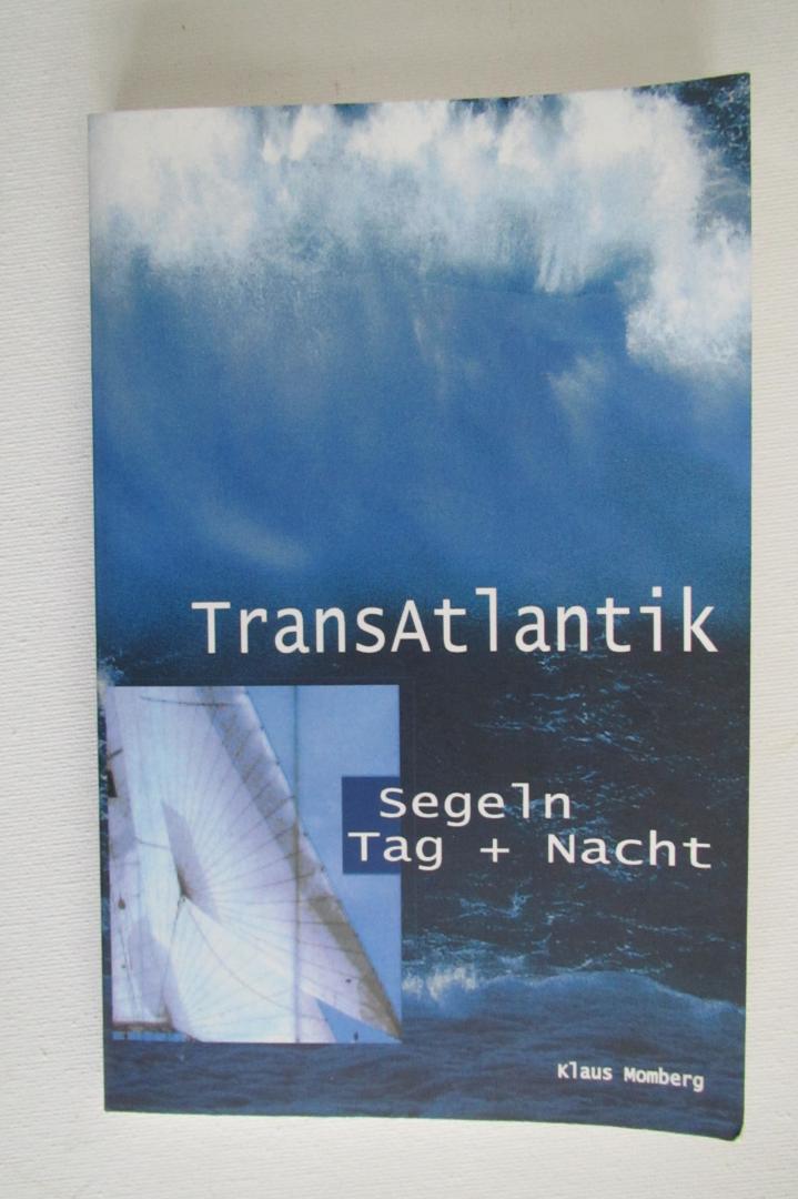 Momberg, Klaus - Transatlantik Segeln Tag und Nacht / Reiseberichte von drei Atlantiküberquerungen
