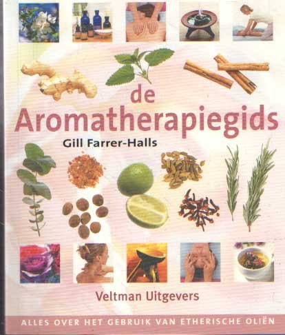 Farrer-Halls, Gill - De aromatherapiegids. Alles over gebruik van etherische oliën