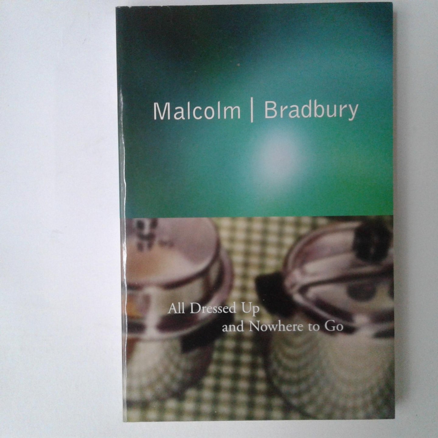 Bradbury, Malcolm - All Dressed Up and Nowhere to Go