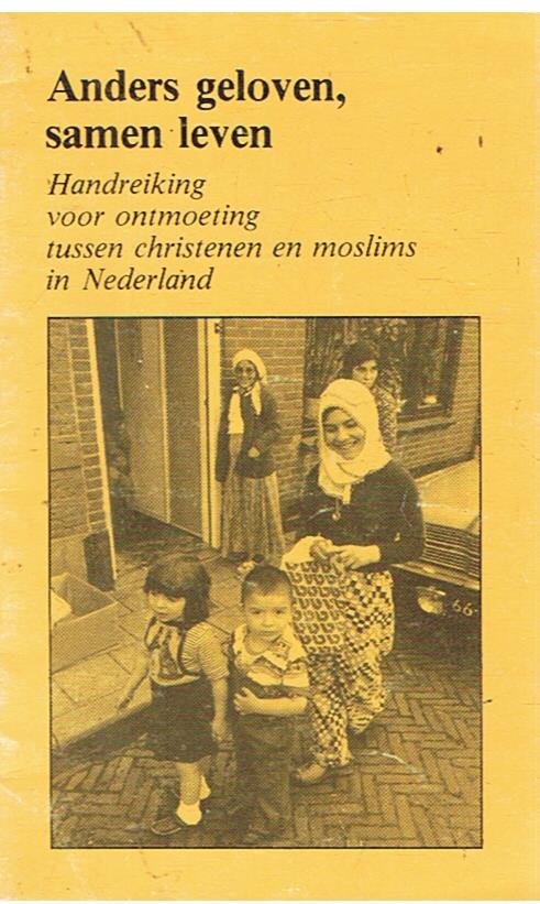 Redactie - Anders geloven, samen leven 1- handreiking voor ontmoeting tussen christenen en moslims in Nederland