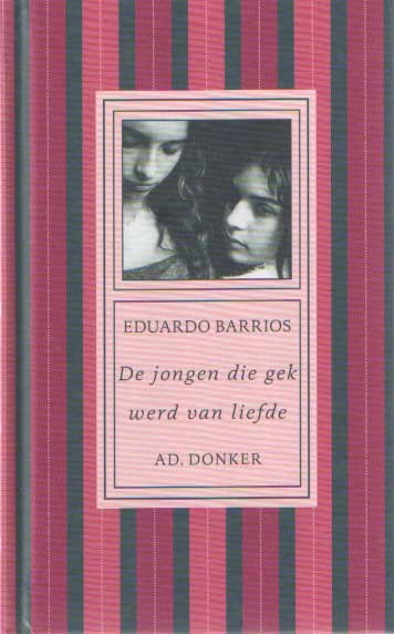 BARRIOS, Eduardo; - De jongen die gek werd van liefde
