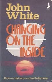 White, John - Changing on the Inside: The keys to spiritual recovery and lasting change.
